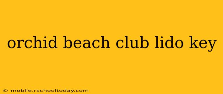 orchid beach club lido key