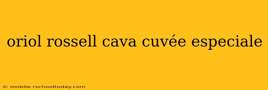 oriol rossell cava cuvée especiale