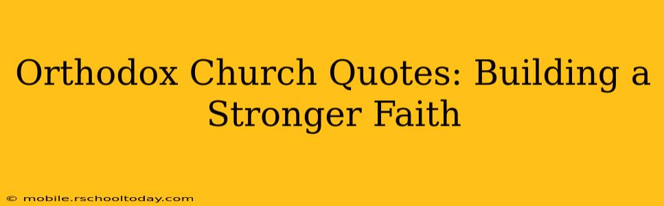 Orthodox Church Quotes: Building a Stronger Faith