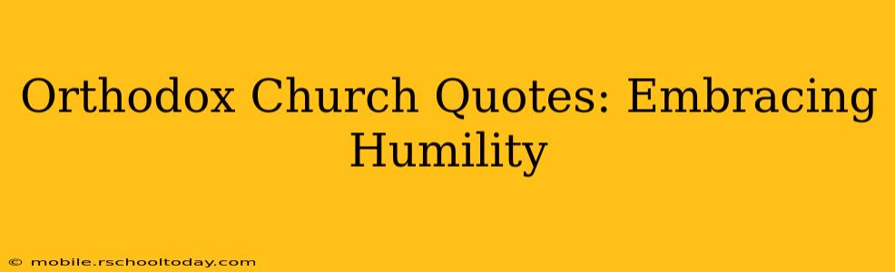 Orthodox Church Quotes: Embracing Humility