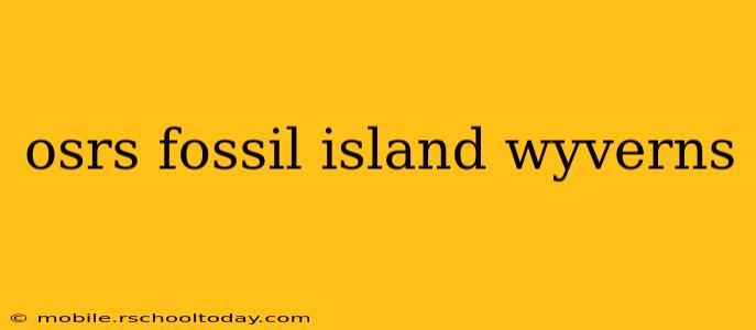osrs fossil island wyverns