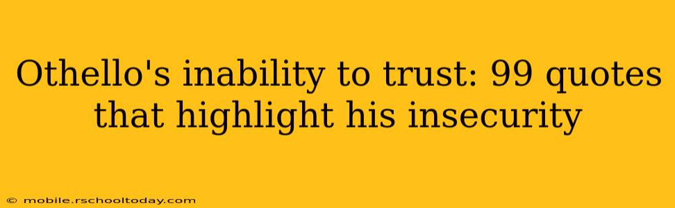 Othello's inability to trust: 99 quotes that highlight his insecurity