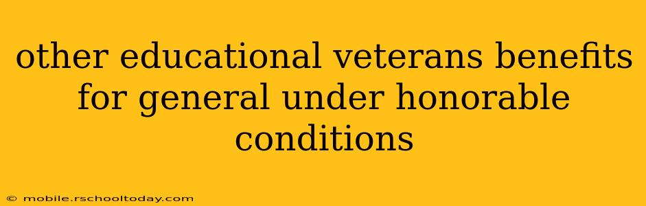 other educational veterans benefits for general under honorable conditions