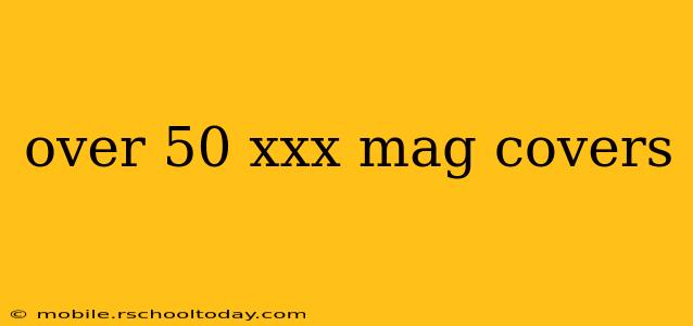 over 50 xxx mag covers