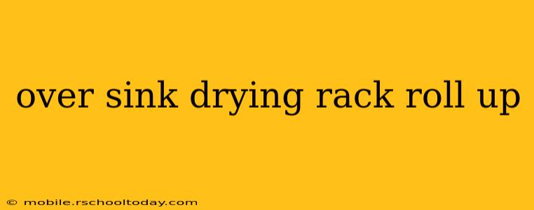 over sink drying rack roll up