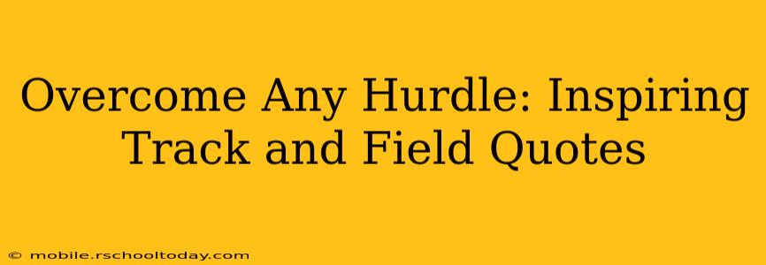Overcome Any Hurdle: Inspiring Track and Field Quotes