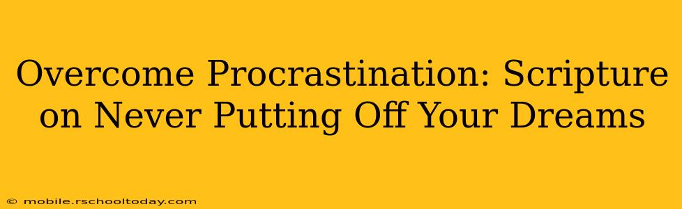 Overcome Procrastination: Scripture on Never Putting Off Your Dreams