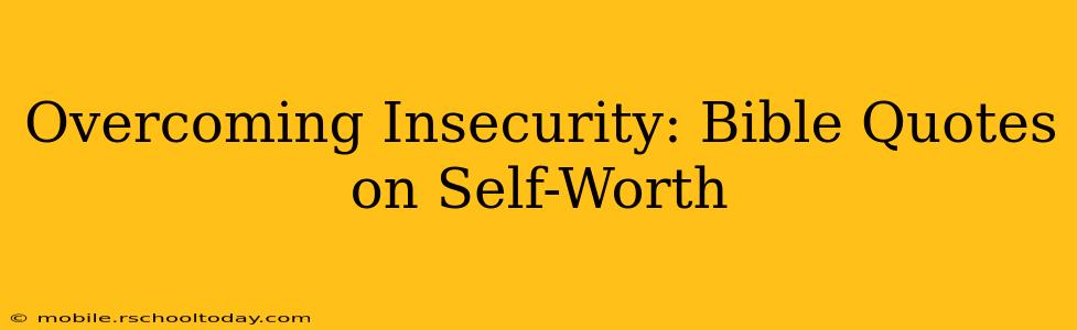 Overcoming Insecurity: Bible Quotes on Self-Worth