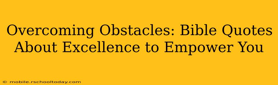 Overcoming Obstacles: Bible Quotes About Excellence to Empower You