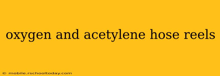 oxygen and acetylene hose reels