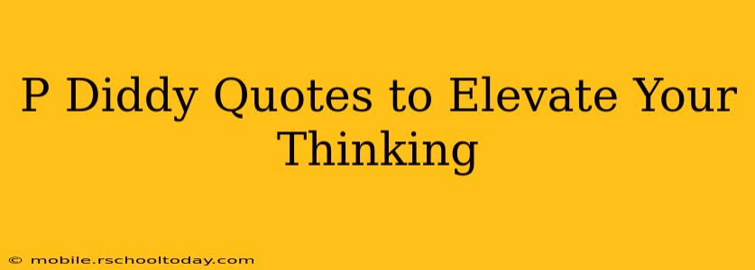 P Diddy Quotes to Elevate Your Thinking