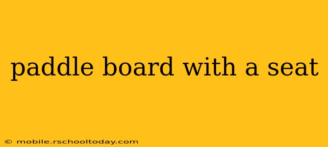 paddle board with a seat
