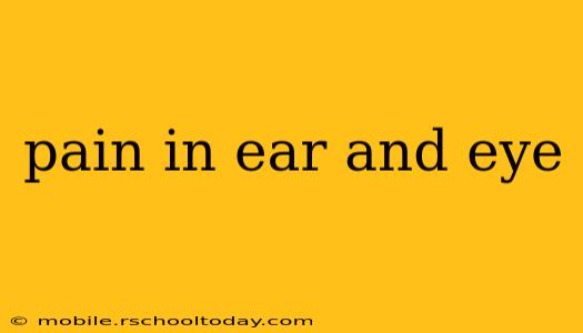 pain in ear and eye