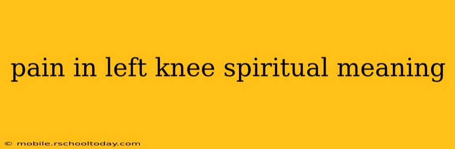 pain in left knee spiritual meaning