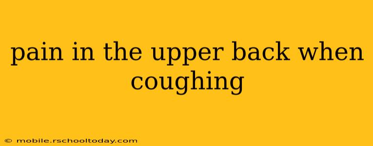 pain in the upper back when coughing