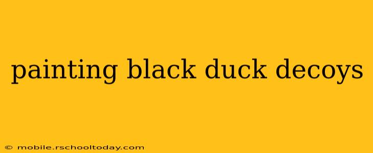 painting black duck decoys