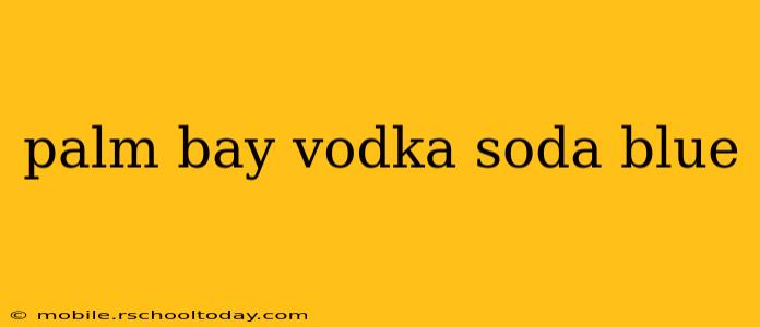 palm bay vodka soda blue