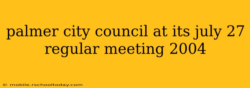 palmer city council at its july 27 regular meeting 2004