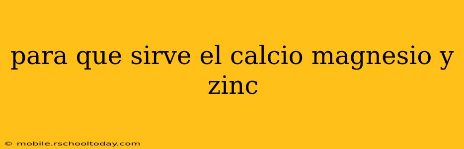 para que sirve el calcio magnesio y zinc