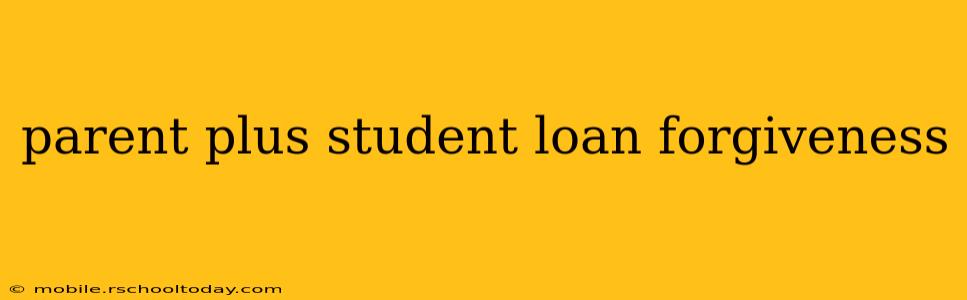 parent plus student loan forgiveness