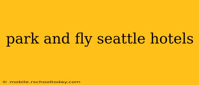 park and fly seattle hotels