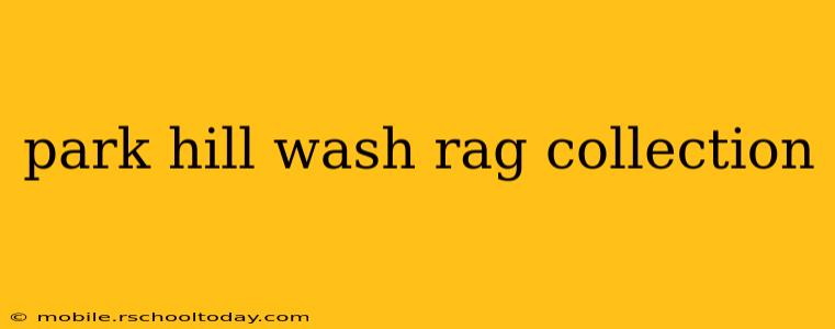 park hill wash rag collection
