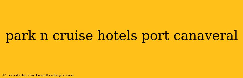 park n cruise hotels port canaveral