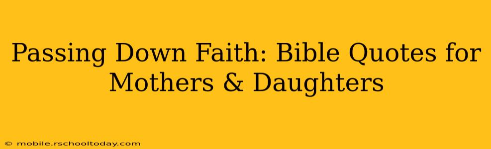 Passing Down Faith: Bible Quotes for Mothers & Daughters