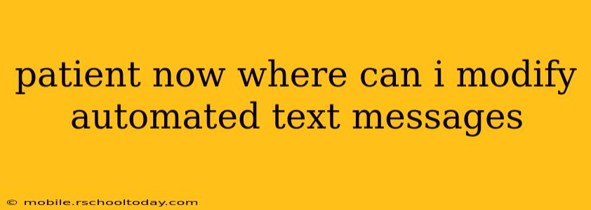 patient now where can i modify automated text messages