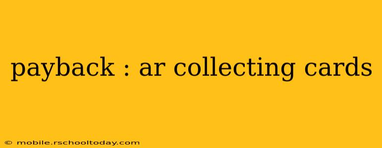 payback : ar collecting cards