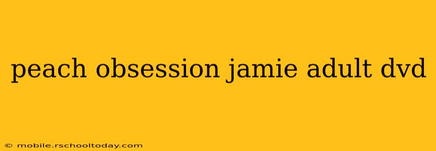 peach obsession jamie adult dvd