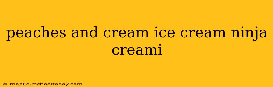 peaches and cream ice cream ninja creami