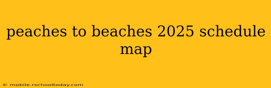 peaches to beaches 2025 schedule map