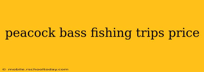peacock bass fishing trips price