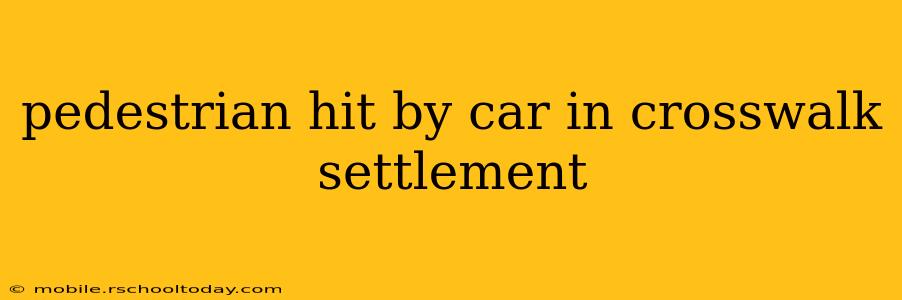 pedestrian hit by car in crosswalk settlement