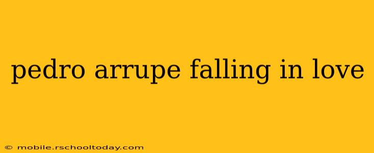 pedro arrupe falling in love
