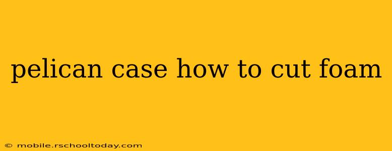 pelican case how to cut foam
