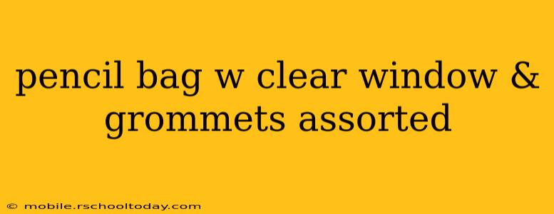 pencil bag w clear window & grommets assorted