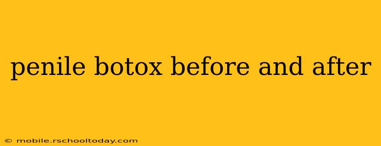 penile botox before and after