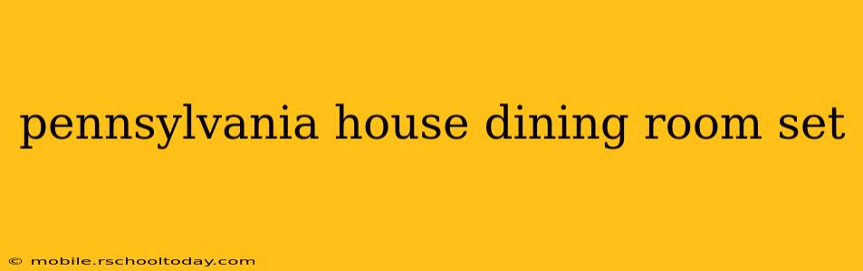 pennsylvania house dining room set