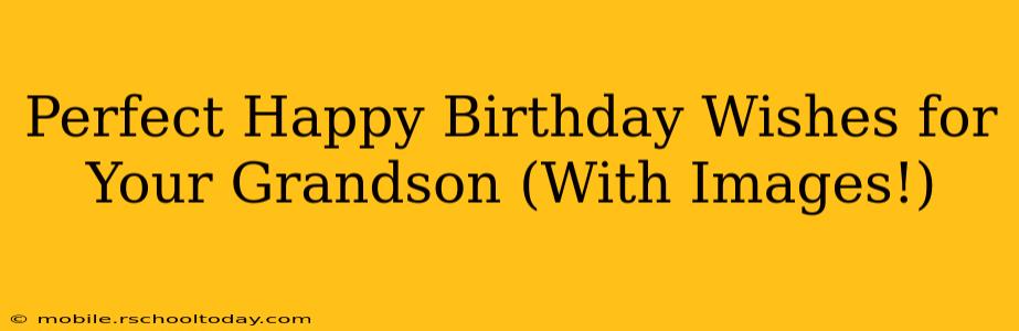 Perfect Happy Birthday Wishes for Your Grandson (With Images!)
