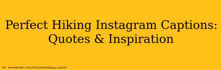 Perfect Hiking Instagram Captions: Quotes & Inspiration