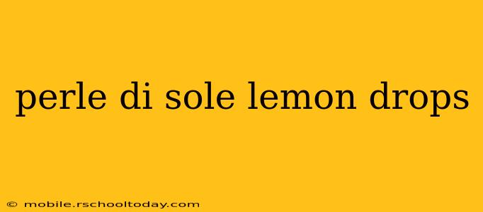 perle di sole lemon drops