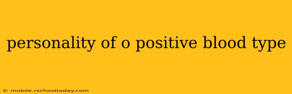 personality of o positive blood type
