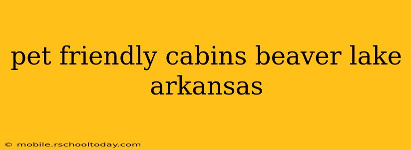 pet friendly cabins beaver lake arkansas