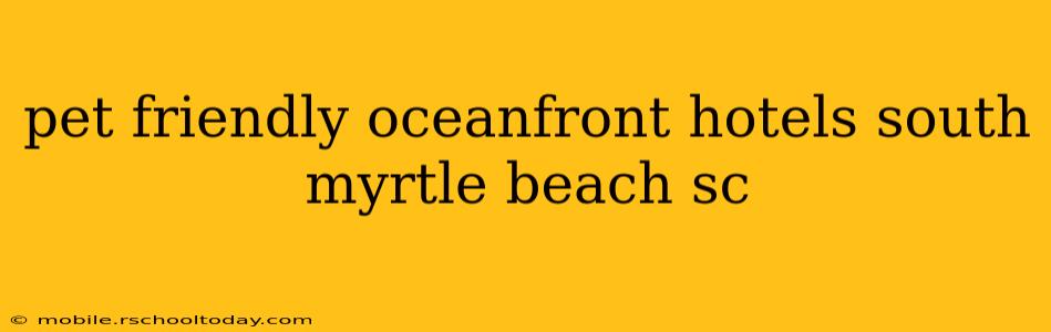 pet friendly oceanfront hotels south myrtle beach sc