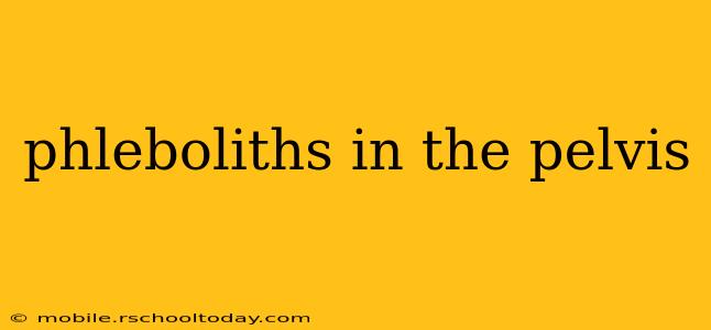 phleboliths in the pelvis