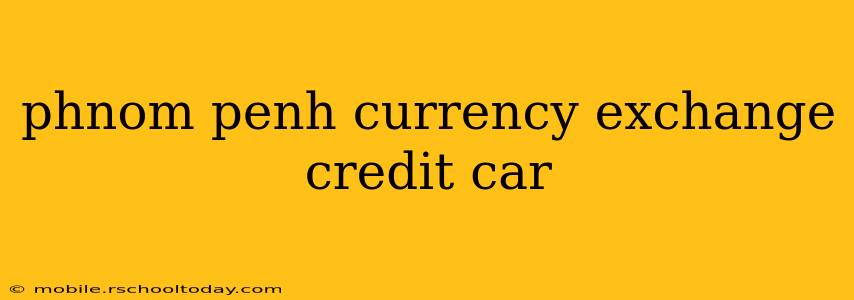 phnom penh currency exchange credit car