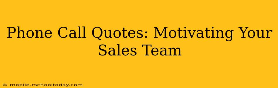 Phone Call Quotes: Motivating Your Sales Team