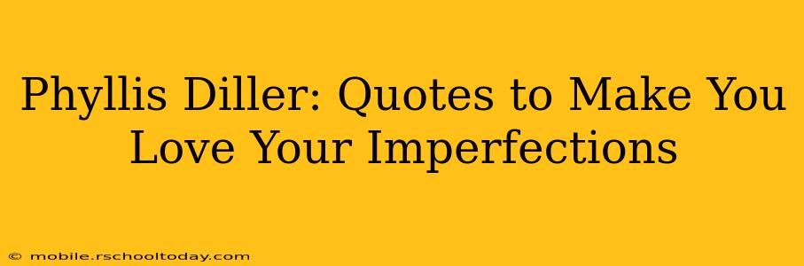 Phyllis Diller: Quotes to Make You Love Your Imperfections